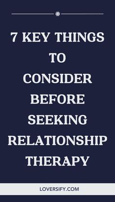 the words 7 key things to consider before seeking relationship therapy in white text on a dark blue background