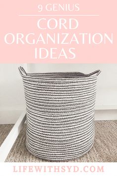 a round storage basket with text overlay that reads 9 genius cord organization ideas