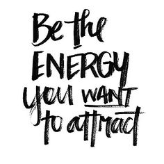 the words be the energy you want to attract are drawn in black ink on a white background