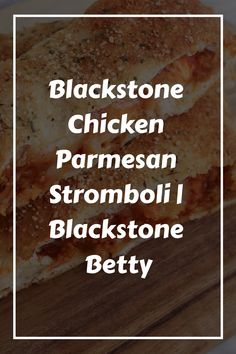 the words blackstone chicken parmesan stromboli blackstone betty on a cutting board