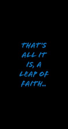 the words that all it is, a leaf of faith are written in blue ink on a black background