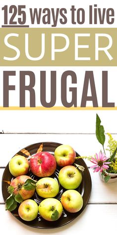 there is a plate with apples and flowers on it, next to the words'25 ways to live super frugal '