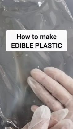 someone holding their hands in plastic bags with the words how to make edible plastic