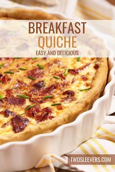 a bacon and cheese quiche in a white dish with the title text overlay reads, breakfast quiche easy and delicious