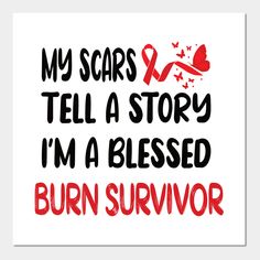 a sign that says, my scars tell a story i'm released burn survivor