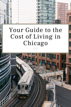 a train traveling down tracks next to tall buildings with the words your guide to the cost of living in chicago