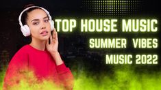 a woman with headphones on her ears and the words top house music summer vibes music