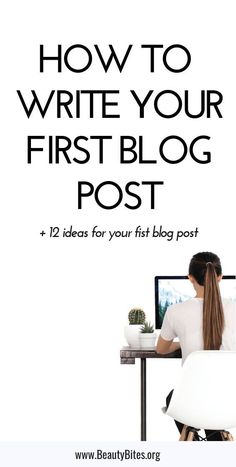 a woman sitting at a desk in front of a computer with the title how to write your first blog post