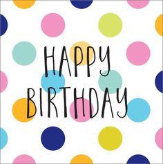 a happy birthday card with colorful polka dots