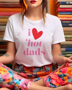 I Love Hot Dads, Funny DILF Women's Jersey, Short Sleeve Tee Hot Dads, Womens Jersey, Gifts For Your Girlfriend, Trendy Gift, Shirt For Women, Jersey Shorts, Cotton Fiber, Light Fabric, Short Sleeve Tee