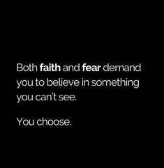 a black and white photo with the words both faith and fear demand you to believe in something you can't see you choose