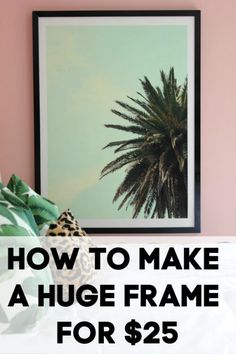 a palm tree with the words how to make a huge frame for $ 25 on it