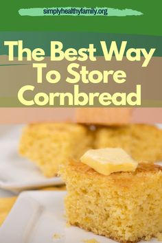 the best way to store cornbread on a white plate with text overlay that reads, the best way to store cornbread