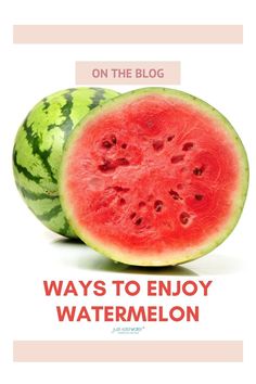 watermelon cut in half with the words, on the blog ways to enjoy watermelon