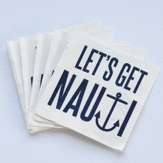 four napkins with the words let's get nauti printed on them