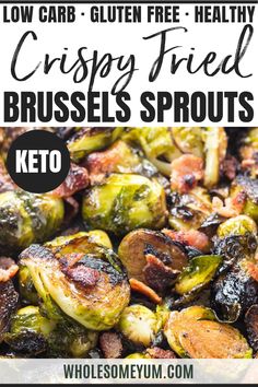 grilled brussel sprouts with the words low carb gluen free healthy crispy fried brussels sprouts keto