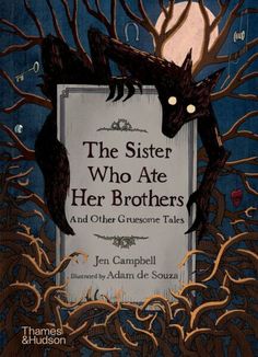 the book cover for the sister who ate her brothers and other gruesons tales