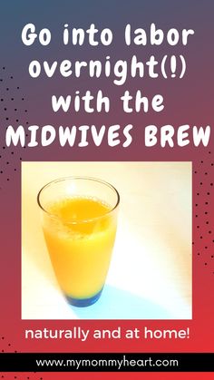 a glass filled with orange juice sitting on top of a white table next to a sign that says go into labor overnight with the midwives brew