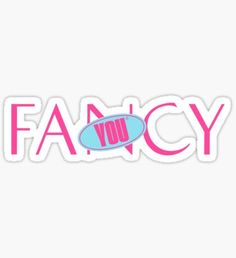 the word fancy in pink and blue on a white background sticker that says fancy