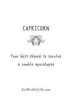 the caption for capricorn, your best chance to survive a zombie apocalypse