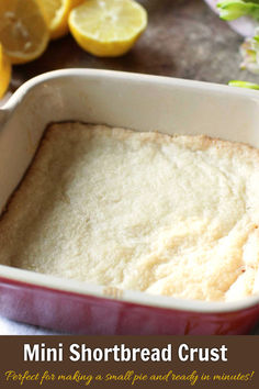 a close up of a casserole dish with lemons in the background and text overlay that reads, mini shortbread crust