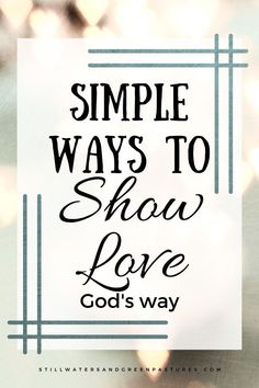 the words, simple ways to show love god's way on a blurry background