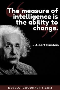 albert einstein with the quote, the measure of intelligentity is the ability to change