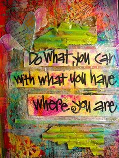 the words do what you can with what you have, where you are written on it