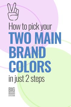 the words how to pick your two main brand colors in just 2 steps are shown