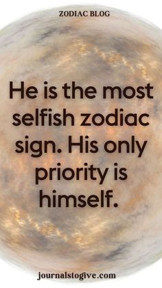 He is the most selfish zodiac sign. His only priority is himself. Some zodiac signs prioritize themselves above all else. Discover which sign is the most self-centered and why their independence can often be mistaken for selfishness.