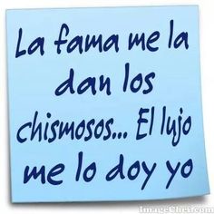 a piece of paper with the words la fama me la dan los chimosos ellyo me lo do yo