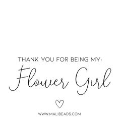 the words thank you for being my flower girl are written in black on a white background