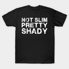 Not Slim Pretty Shady -- Choose from our vast selection of Crewneck and V-Neck T-Shirts to match with your favorite design to make the perfect graphic T-Shirt. Pick your favorite: Classic, Boxy, Tri-Blend, V-Neck, or Premium. Customize your color! For men and women. Eminem, V Neck T Shirt, Graphic T Shirt, Graphic Tshirt, Men And Women, For Men, V Neck, T Shirts, T Shirt