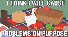 an image of a goose on a picnic blanket with the words, i think i will cause problems on purpose