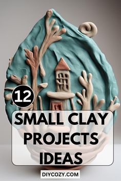 small clay projects with text overlay that reads, 12 small clay projects idea's