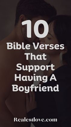 a man and woman kissing with the text 10 bible verses that support having a boyfriend