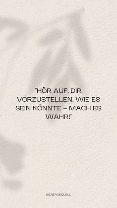 a white wall with the words'hor auf dir vorstelln wie