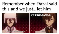 two anime characters with caption that reads, remember when dazai said this and we just let him