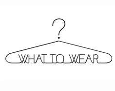 a black and white photo of a hanger with the words what to wear on it