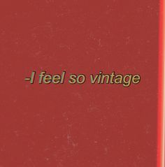 the words i feel so vintage are written on a red background