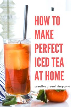 an iced tea in a tall glass next to oranges and a sign that says how to make perfect iced tea at home