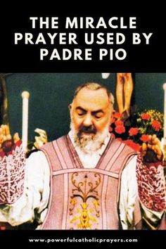 a man holding two candles in his hands with the words, the miracle prayer used by padre pio