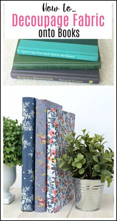 books are stacked on top of each other with the title how to decoupage fabric onto books