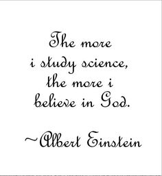 an old quote with the words'the more i study science, the more i believe in