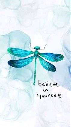 a blue dragonfly with the words believe in yourself written on it's wings