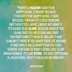 21 Grey's Anatomy Quotes That Will Destroy You Greys Anatomy Quotes, You Are Quotes, Anatomy Quotes, Happy Alone, Grey Quotes, Break Your Heart, Grey Anatomy Quotes, Grey's Anatomy Quotes, I Love Someone