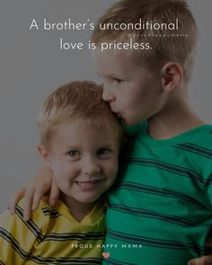 two young boys hugging each other with a quote about love in the background that reads, a brother's unconditionalal love is priceless