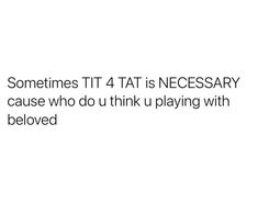 someones ti 4 tat is necessary because they cause who do u think playing with them