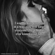 a man kissing a woman's face with the caption i want to kiss your soul in a way, you will forget everyone else who has ever kissed your lips