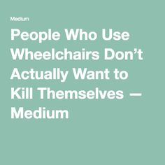 People Who Use Wheelchairs Don’t Actually Want to Kill Themselves — Medium Jojo Moyes, June 3rd, Adaptation, Wheelchair, Warner Bros, Film